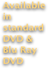 Available in
standard DVD &
Blu Ray 
DVD
